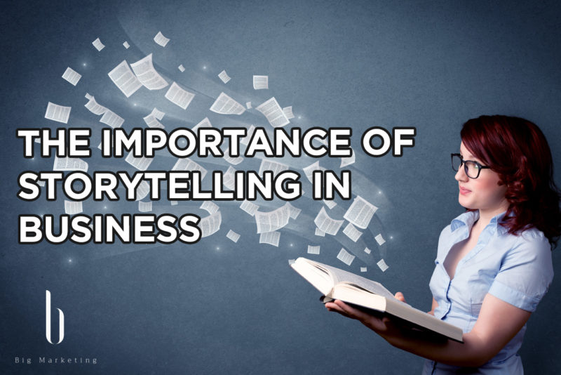 The Importance Of Storytelling In Business Big Marketing